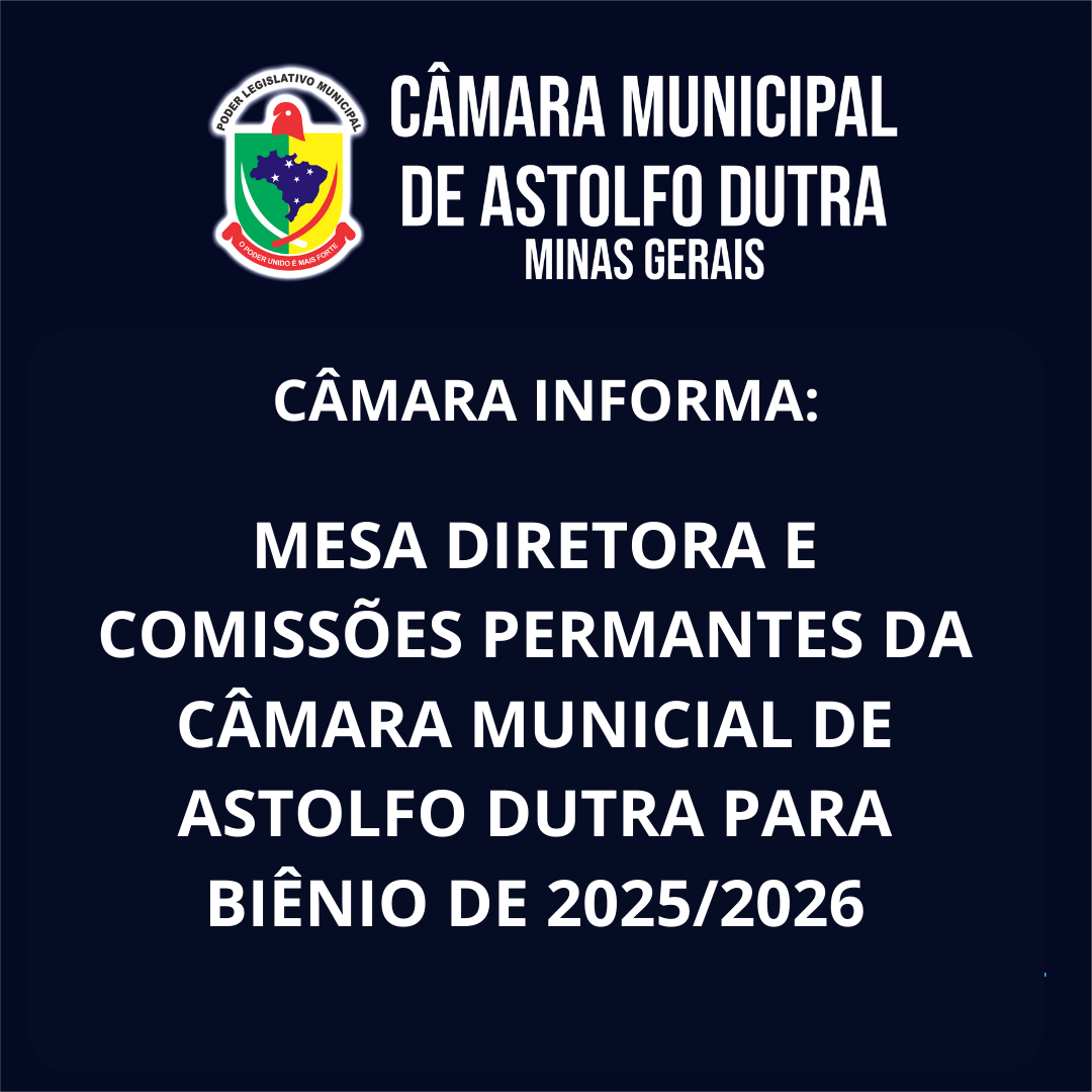 MESA DIRETORA E COMISSÕES PERMANTES DA CÂMARA MUNICIAL DE ASTOLFO DUTRA PARA BIÊNIO DE 2025/2026.
