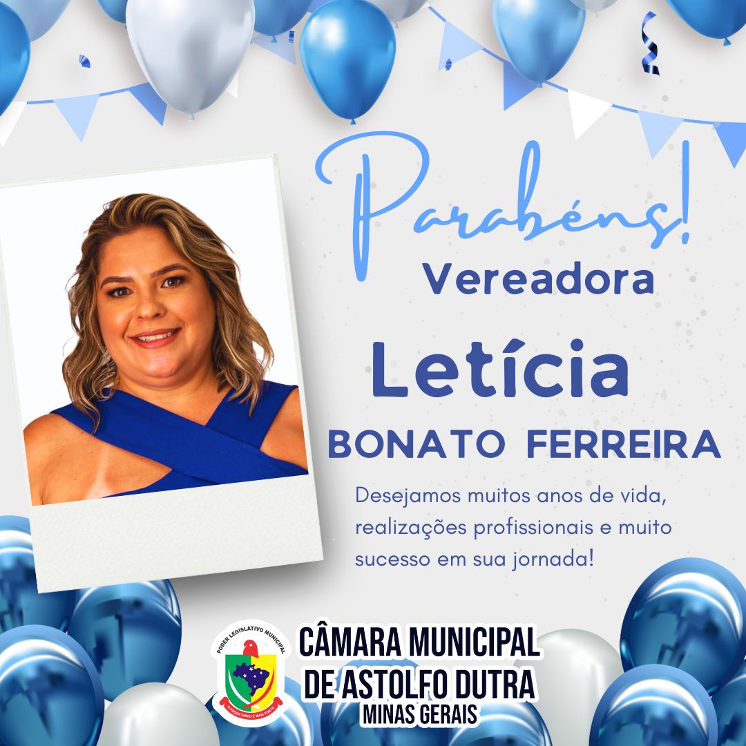 A Câmara Municipal de Astolfo Dutra deseja um Feliz Aniversário à Vereadora Letícia Bonato Ferreira