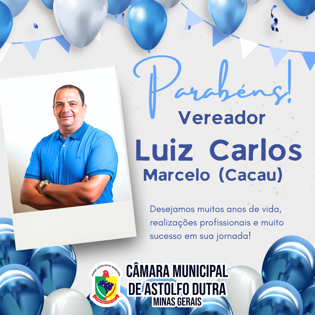 A Câmara Municipal de Astolfo Dutra deseja um Feliz Aniversário ao Vereador Luiz Carlos Marcelo