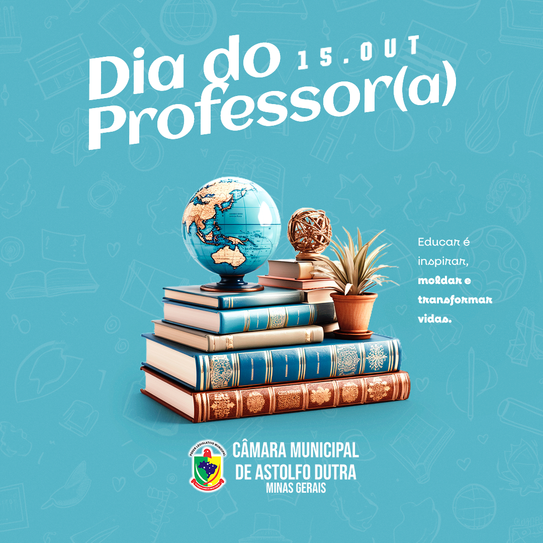 Dia do Professor – 15 de Outubro. Homenagem da Câmara Municipal de Astolfo Dutra
