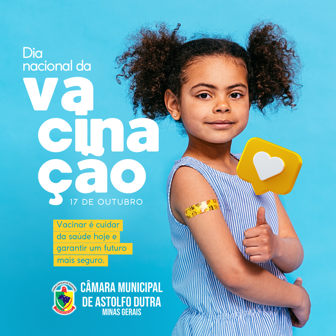DIA NACIONAL DE VACINAÇÃO - A Câmara Municipal de Astolfo Dutra reforça a importância de manter a carteira de vacinação em dia!
