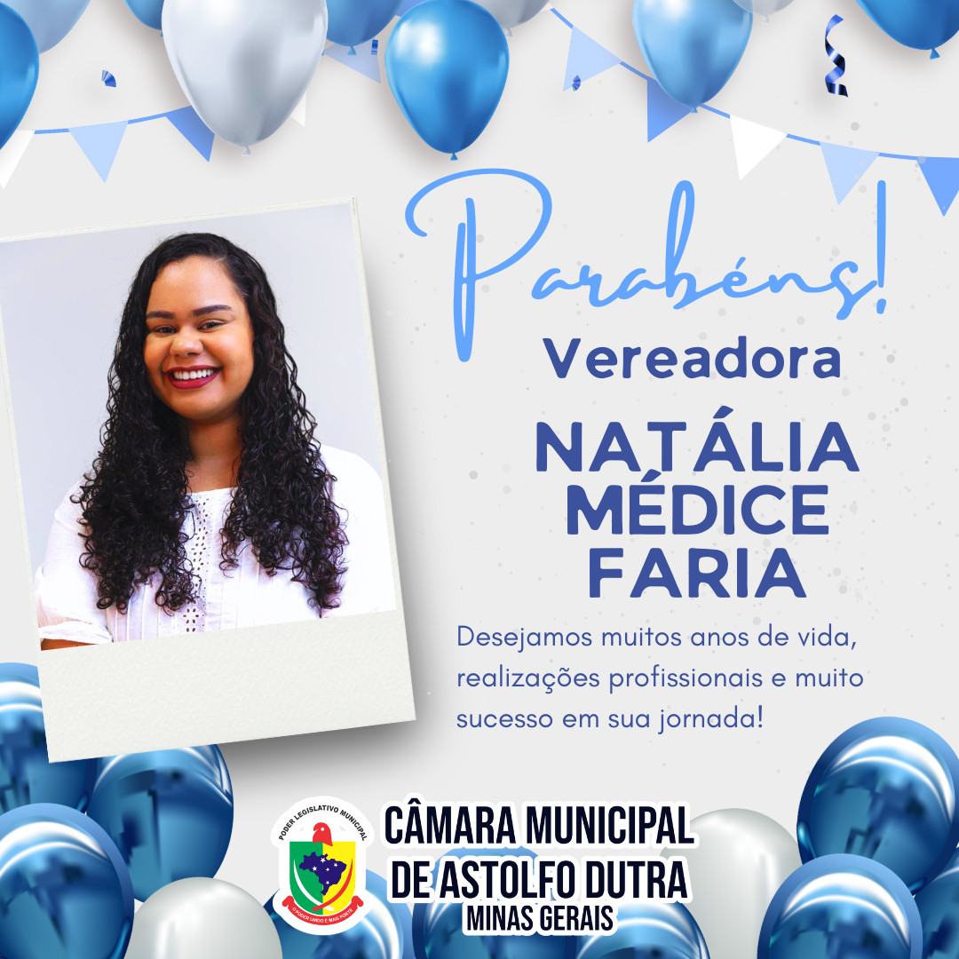 A Câmara Municipal parabeniza a Vereadora Natália Médice Faria por mais um ano de vida.